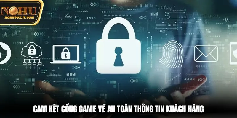 Cam kết cổng game về an toàn thông tin khách hàng