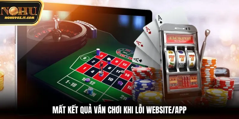 Mất kết quả ván chơi khi lỗi website