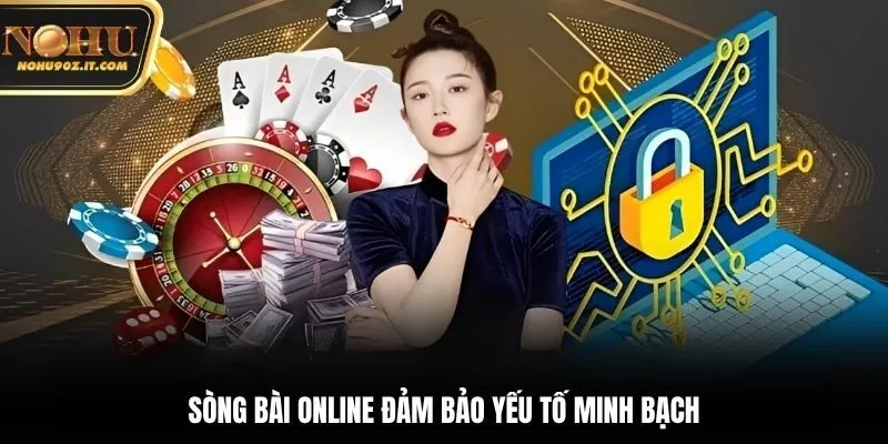 Sòng bài online đảm bảo yếu tố minh bạch